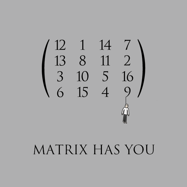 Matrix has you
---------
 (  ,      )